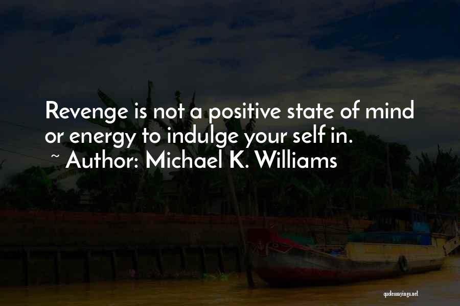 Self Indulge Quotes By Michael K. Williams