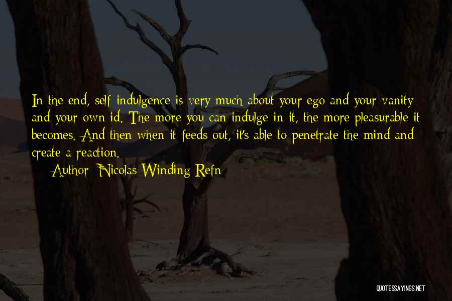 Self Indulge Quotes By Nicolas Winding Refn