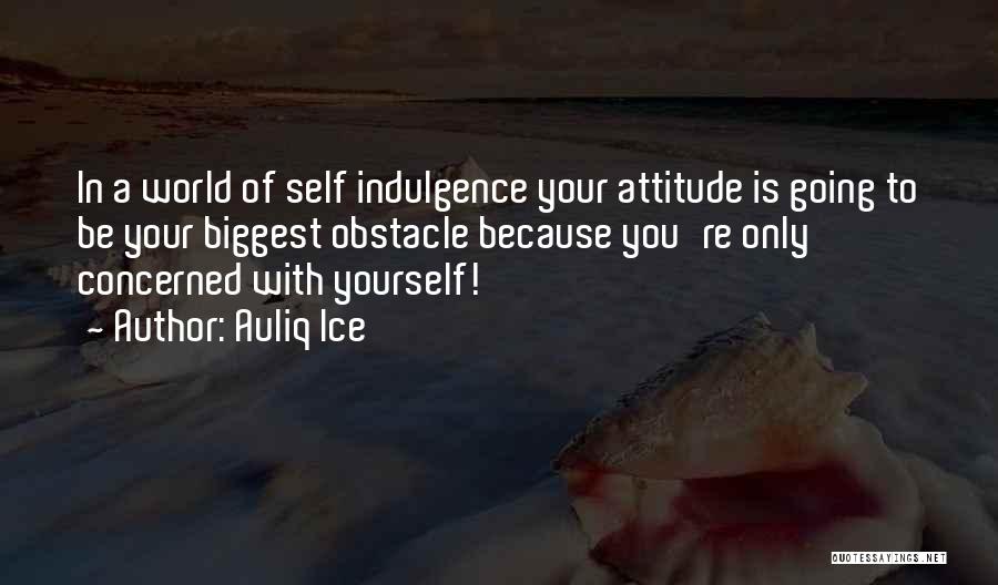 Self Indulgence Quotes By Auliq Ice