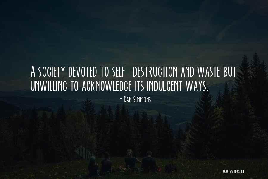 Self Indulgence Quotes By Dan Simmons Self Indulgence Quotes By Dan Simmons