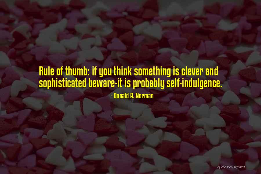 Self Indulgence Quotes By Donald A. Norman Self Indulgence Quotes By Donald A. Norman