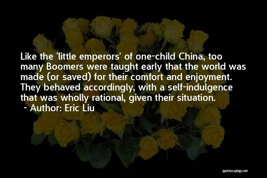 Self Indulgence Quotes By Eric Liu