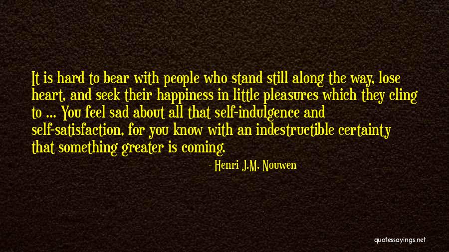 Self Indulgence Quotes By Henri J.M. Nouwen