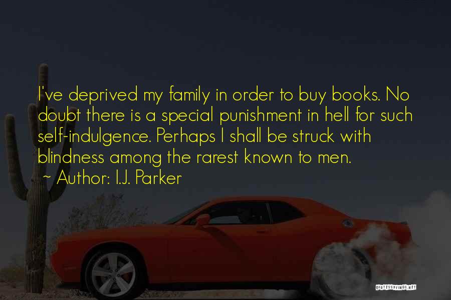 Self Indulgence Quotes By I.J. Parker
