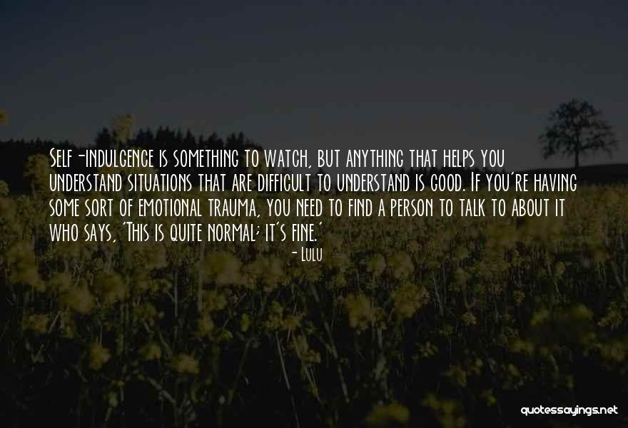 Self Indulgence Quotes By Lulu Self Indulgence Quotes By Lulu