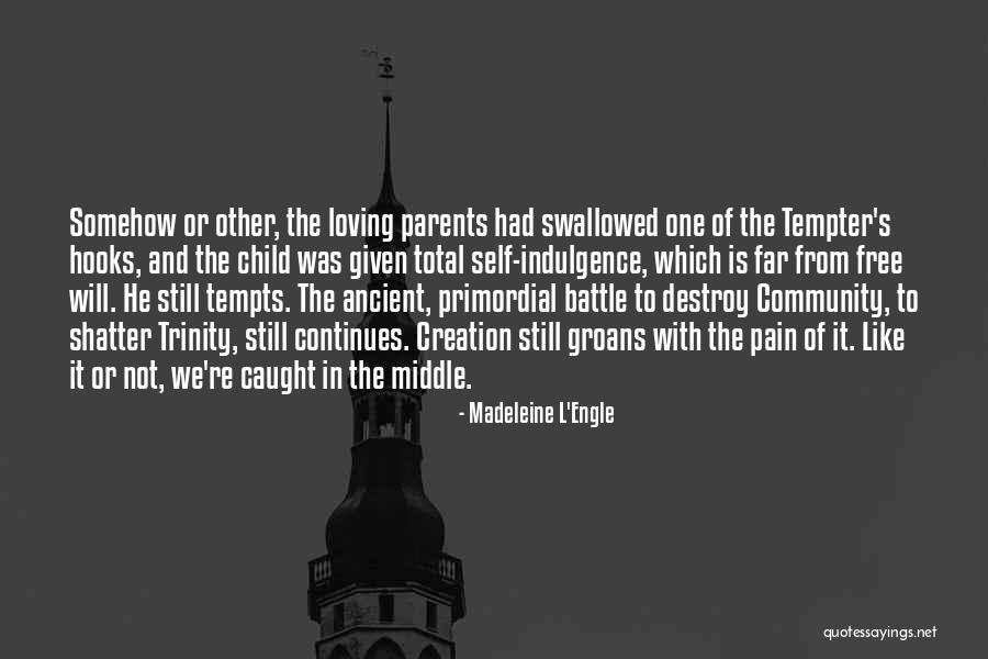 Self Indulgence Quotes By Madeleine L'Engle Self Indulgence Quotes By Madeleine L'Engle