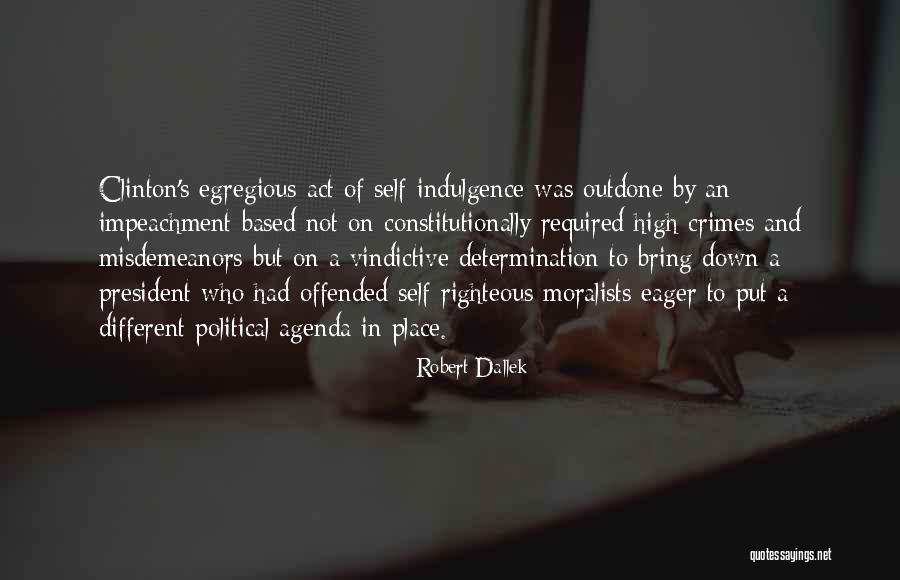 Self Indulgence Quotes By Robert Dallek