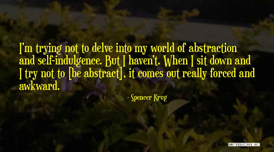 Self Indulgence Quotes By Spencer Krug Self Indulgence Quotes By Spencer Krug