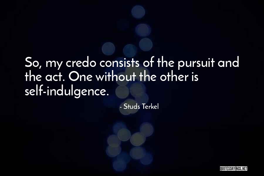 Self Indulgence Quotes By Studs Terkel