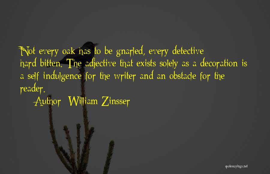 Self Indulgence Quotes By William Zinsser