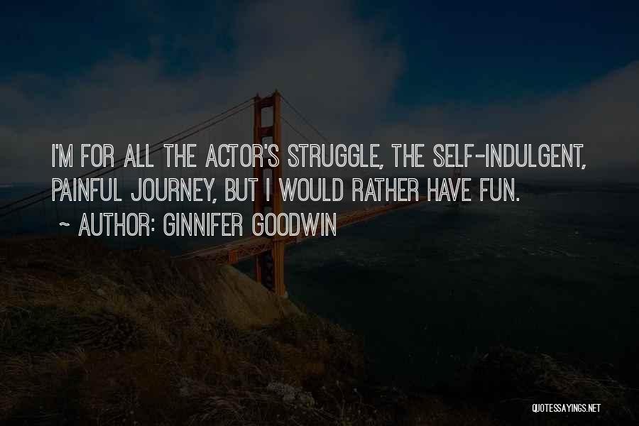 Self Indulgent Quotes By Ginnifer Goodwin