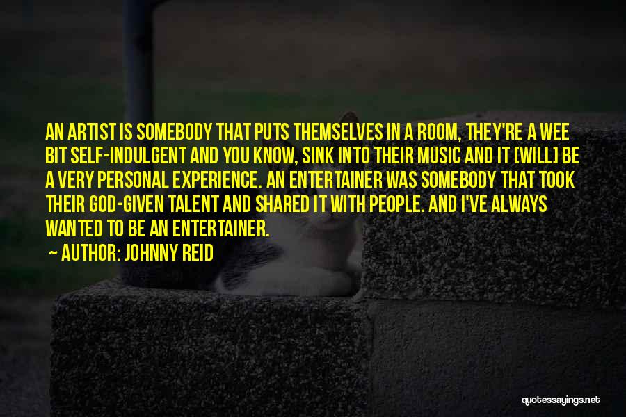 Self Indulgent Quotes By Johnny Reid