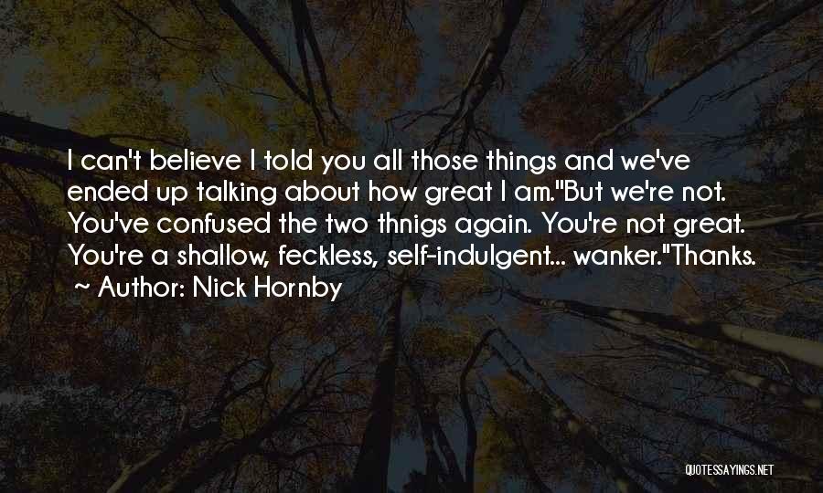 Self Indulgent Quotes By Nick Hornby