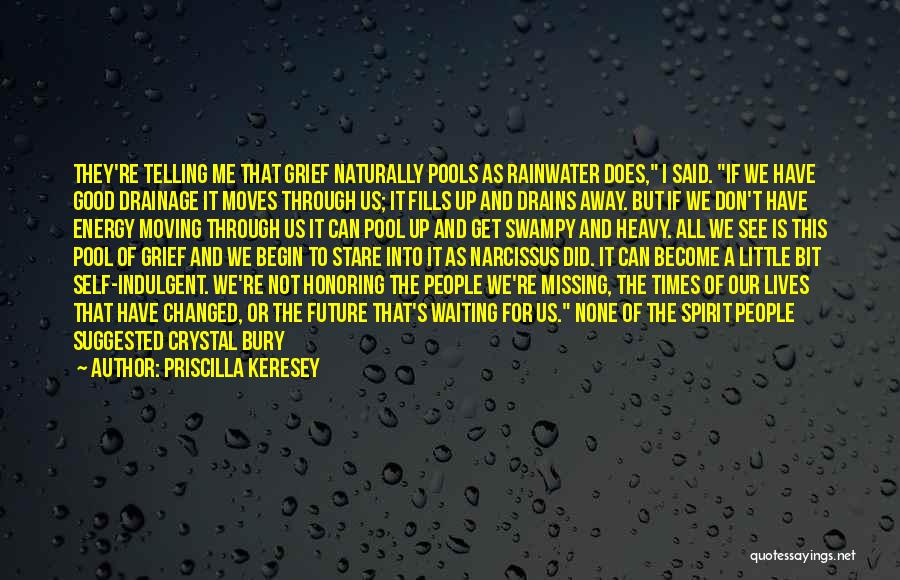 Self Indulgent Quotes By Priscilla Keresey