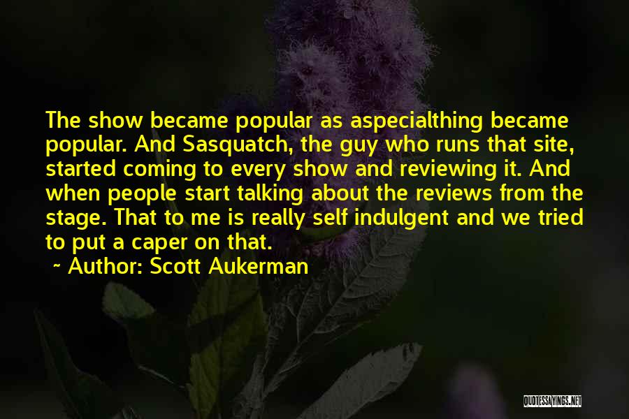 Self Indulgent Quotes By Scott Aukerman