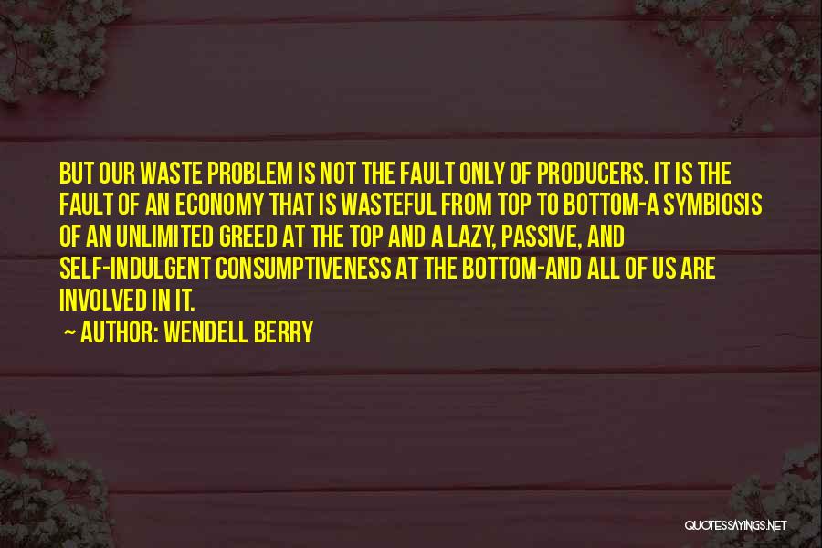 Self Indulgent Quotes By Wendell Berry