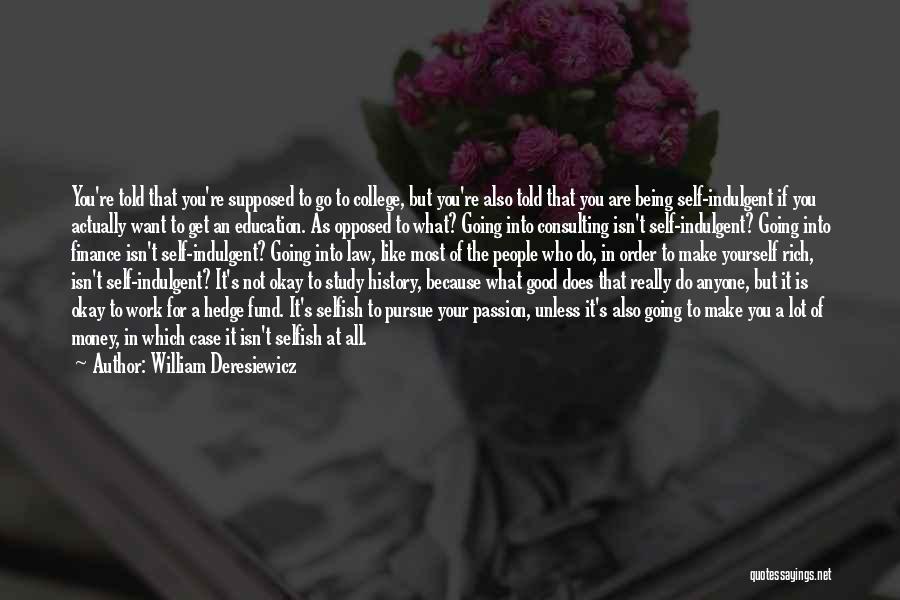 Self Indulgent Quotes By William Deresiewicz