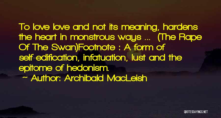 Self Infatuation Quotes By Archibald MacLeish