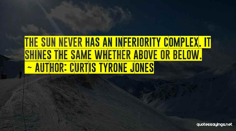 Self Inferiority Quotes By Curtis Tyrone Jones