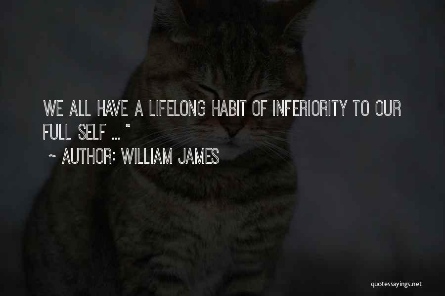 Self Inferiority Quotes By William James