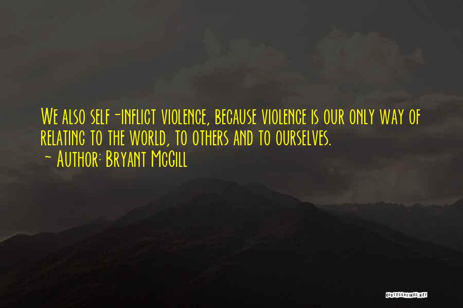 Self Inflicted Pain Quotes By Bryant McGill