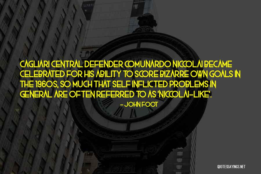 Self Inflicted Quotes By John Foot Self Inflicted Quotes By John Foot