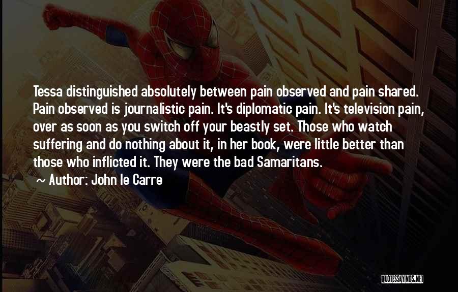 Self Inflicted Suffering Quotes By John Le Carre