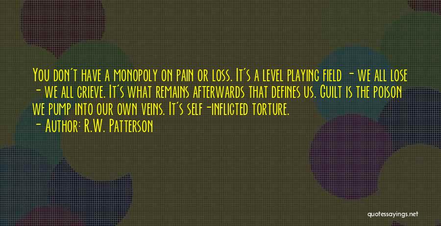 Self Inflicted Suffering Quotes By R.W. Patterson