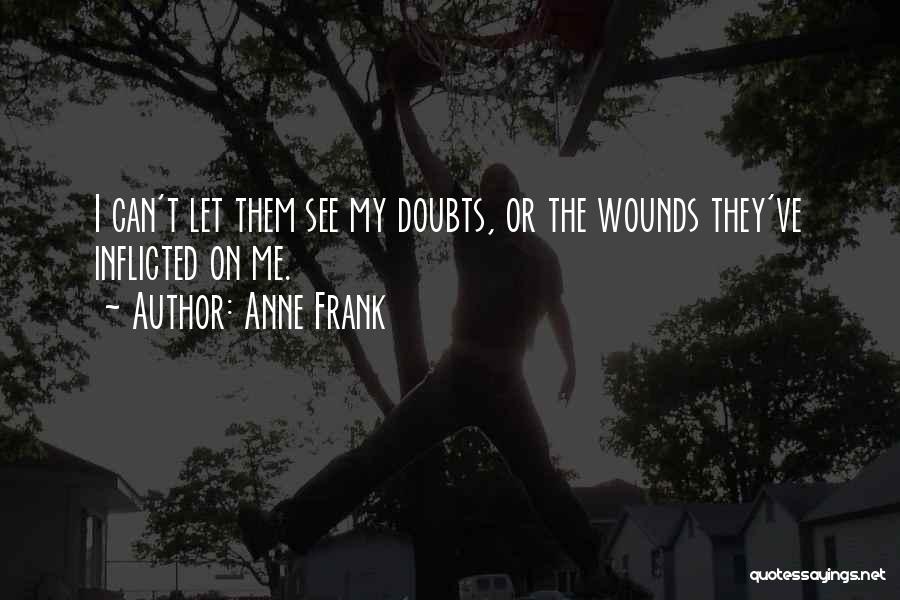Self Inflicted Wounds Quotes By Anne Frank
