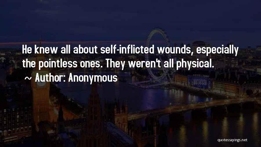 Self Inflicted Wounds Quotes By Anonymous