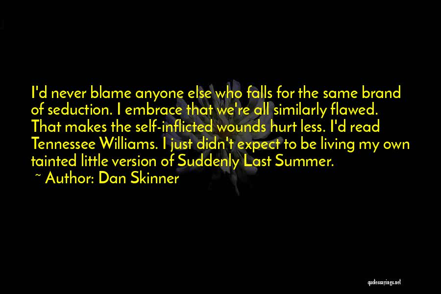 Self Inflicted Wounds Quotes By Dan Skinner