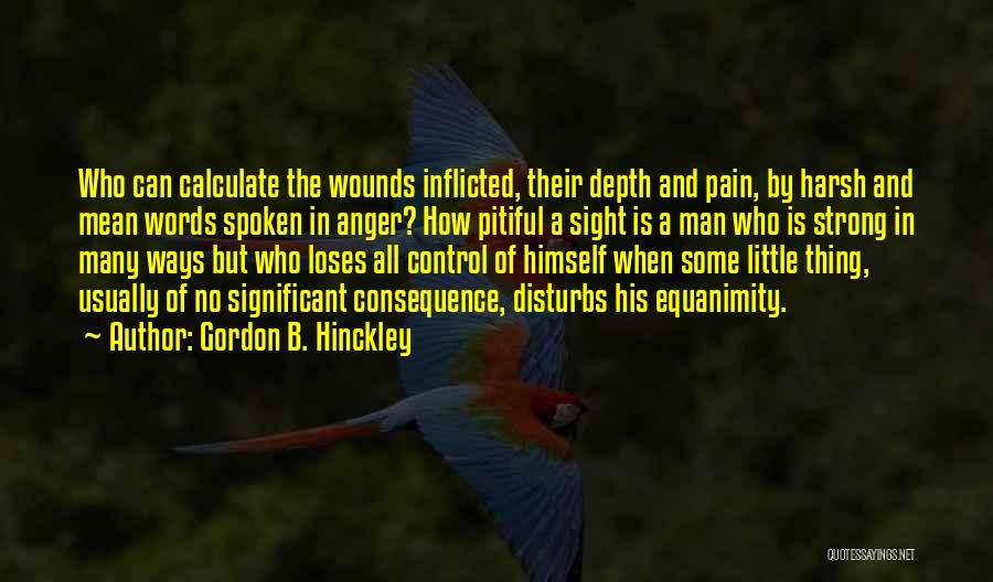 Self Inflicted Wounds Quotes By Gordon B. Hinckley