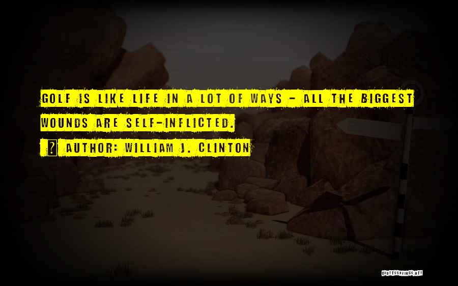 Self Inflicted Wounds Quotes By William J. Clinton