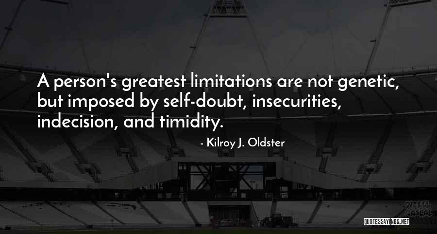 Self Insecurity Quotes By Kilroy J. Oldster Self Insecurity Quotes By Kilroy J. Oldster