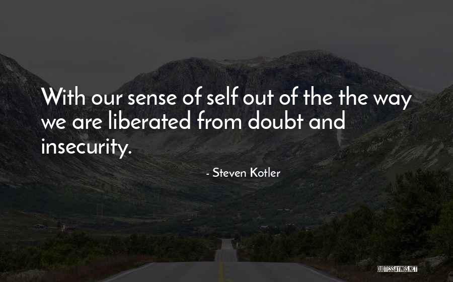 Self Insecurity Quotes By Steven Kotler Self Insecurity Quotes By Steven Kotler
