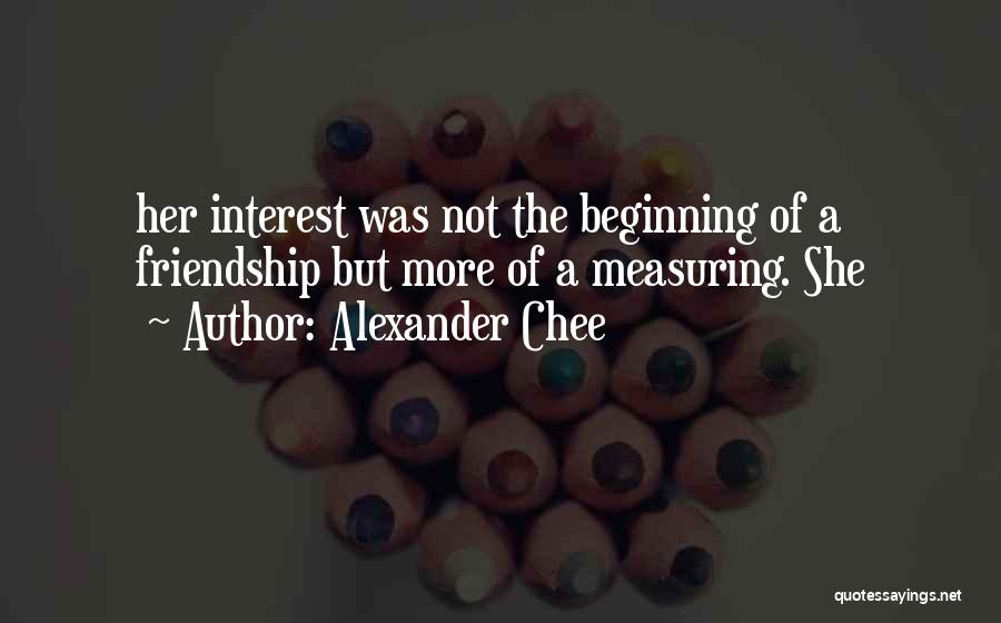 Self Interest Friendship Quotes By Alexander Chee