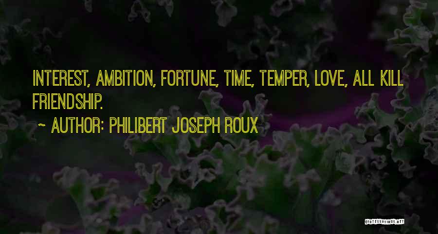 Self Interest Friendship Quotes By Philibert Joseph Roux