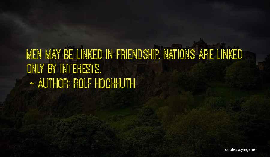 Self Interest Friendship Quotes By Rolf Hochhuth