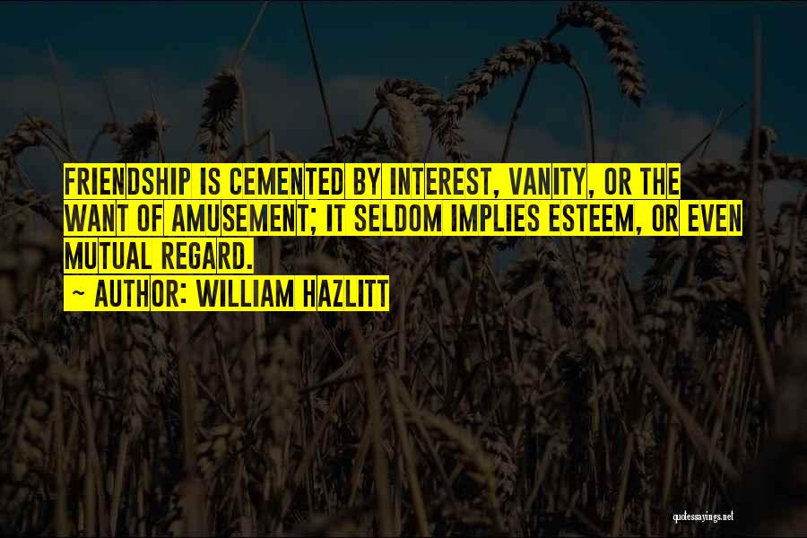 Self Interest Friendship Quotes By William Hazlitt
