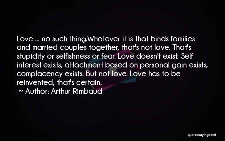 Self Interest Love Quotes By Arthur Rimbaud