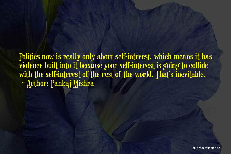 Self Interest Quotes By Pankaj Mishra