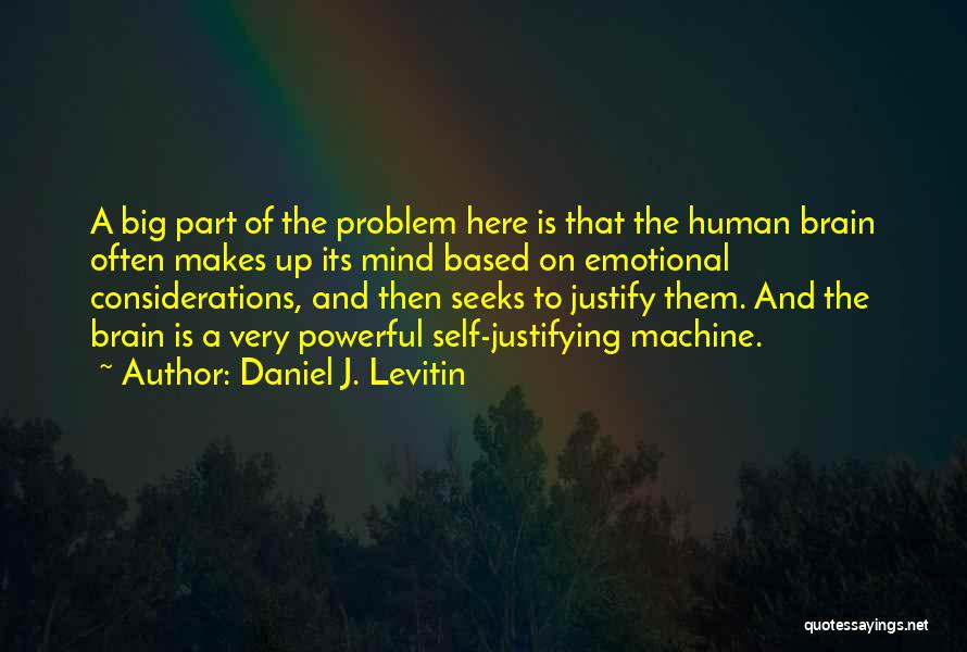 Self Justifying Quotes By Daniel J. Levitin