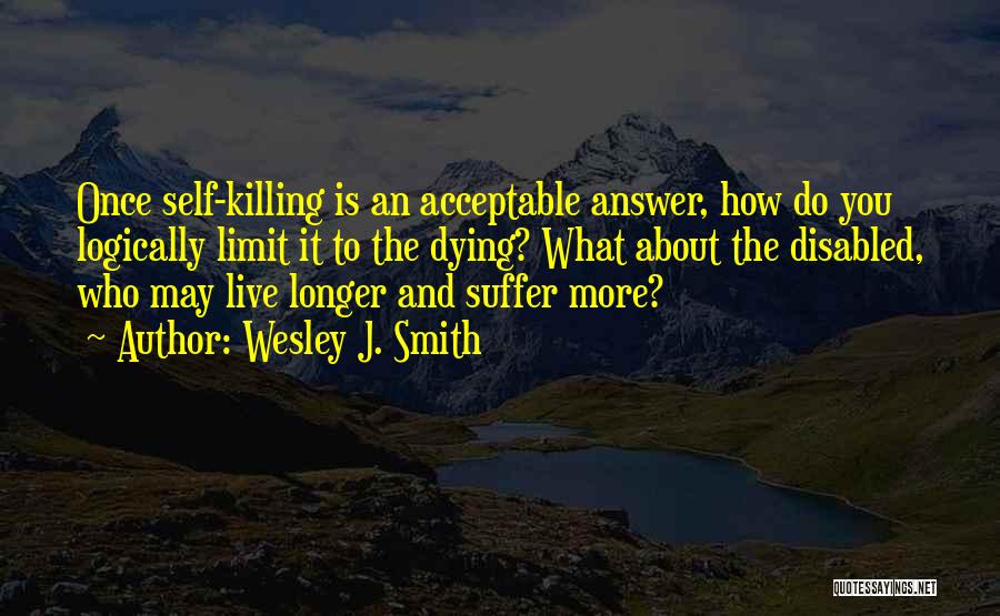 Self Killing Quotes By Wesley J. Smith