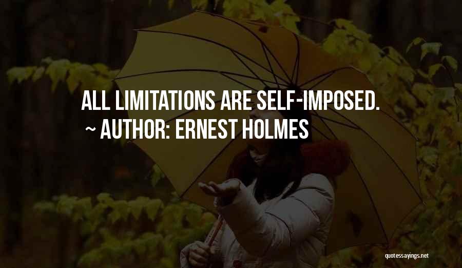 Self Limitations Quotes By Ernest Holmes