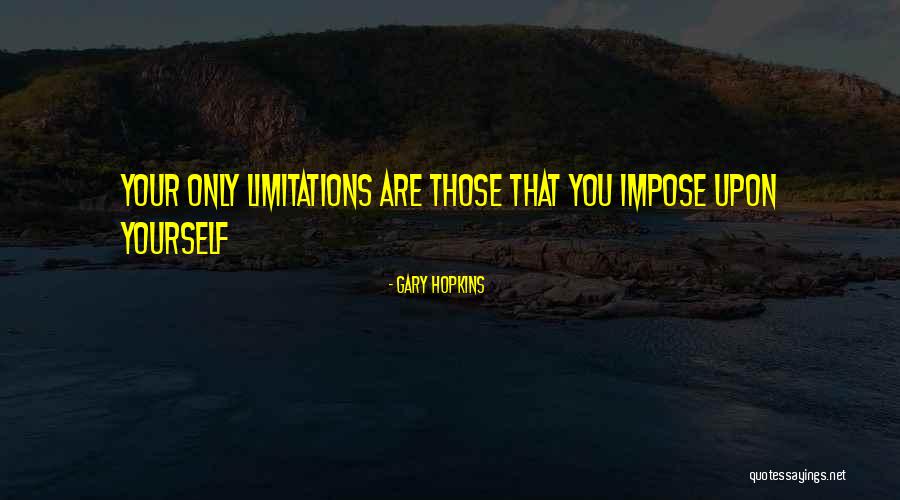 Self Limitations Quotes By Gary Hopkins