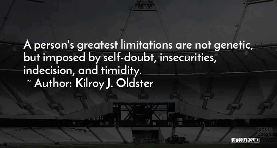 Self Limitations Quotes By Kilroy J. Oldster