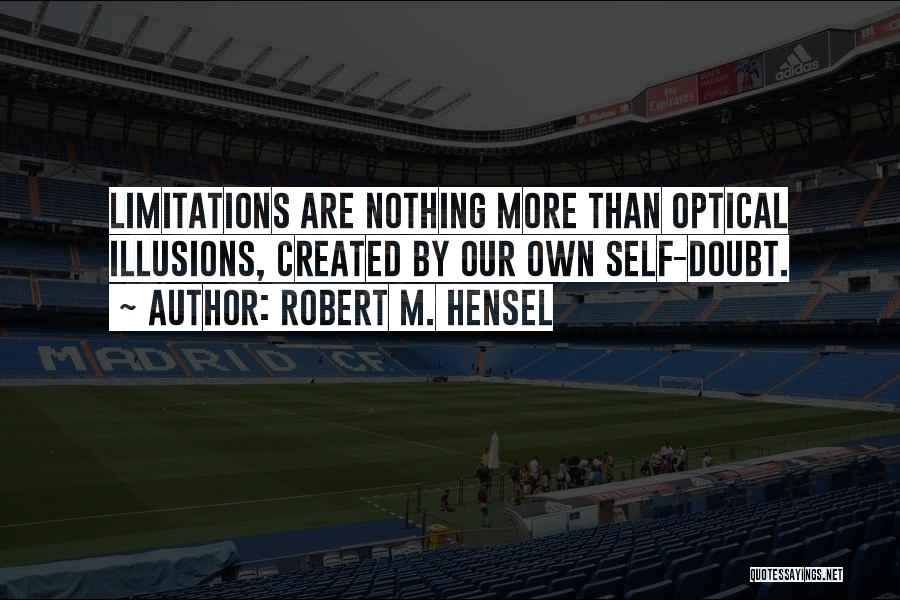 Self Limitations Quotes By Robert M. Hensel