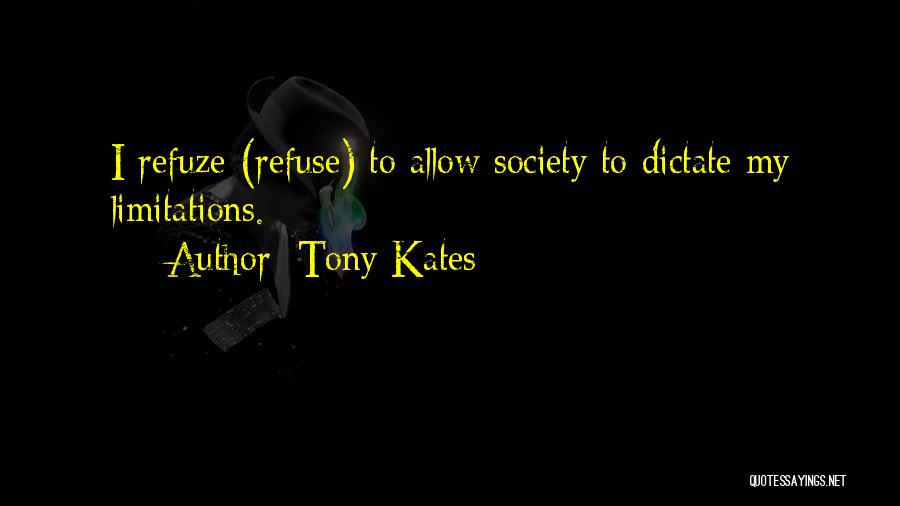 Self Limitations Quotes By Tony Kates