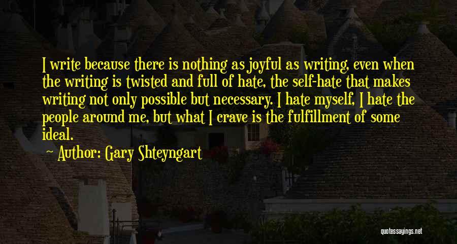 Self Loathing Quotes By Gary Shteyngart