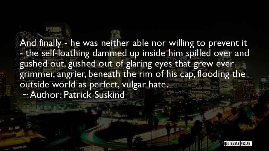 Self Loathing Quotes By Patrick Suskind